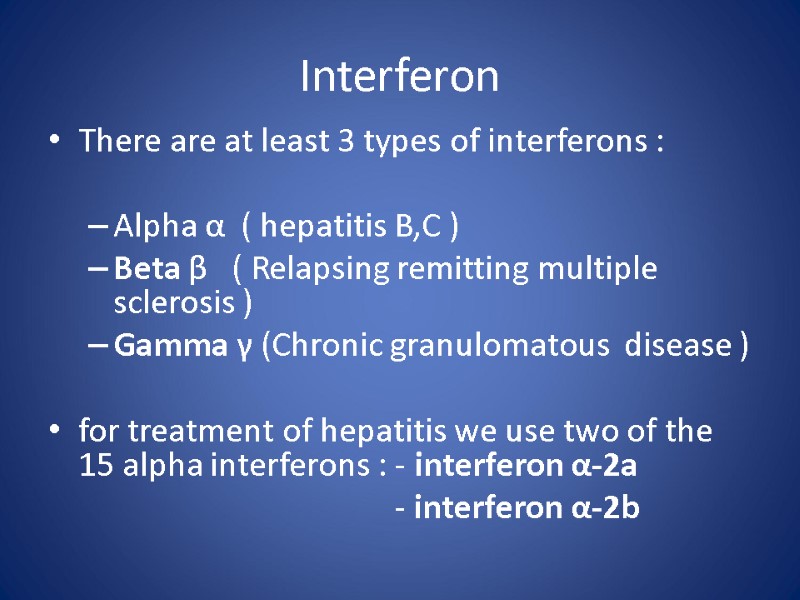 Interferon There are at least 3 types of interferons :  Αlpha α 